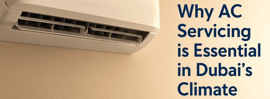 Why AC Servicing is Essential in Dubai’s Climate